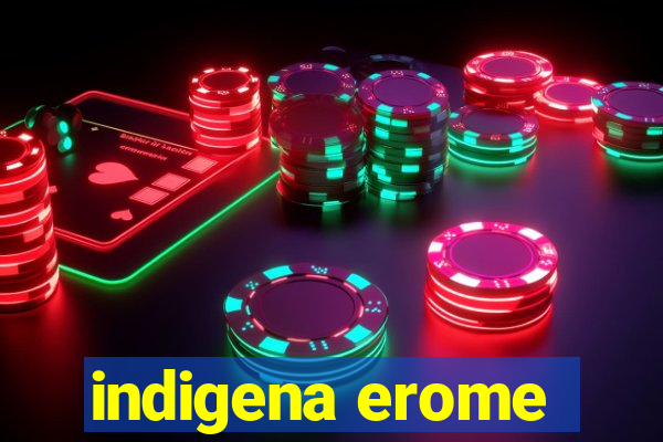 indigena erome